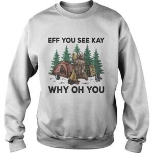 Eff You See Kay Why Oh You Bear Drinking Beer Sweatshirt